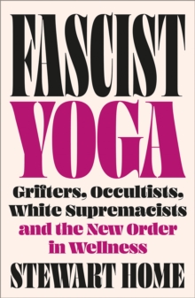 Pluto Press Fascist Yoga , Grifters, Occultists, White Supremacists, And The New Order In Wellness