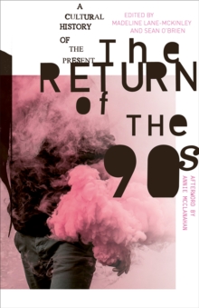 The Return of the 90s : A Cultural History of the Present