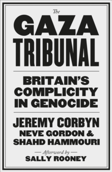 The Gaza Tribunal : Britains Complicity in Genocide