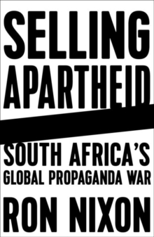 Selling Apartheid : South Africa's Global Propaganda War, Paperback / softback Book Selling Apartheid : South Africa's Global Propaganda War, Paperback / softback Book
