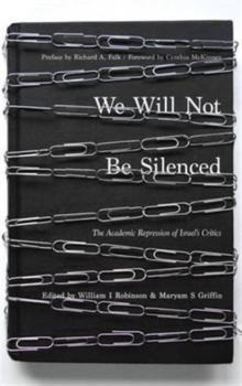 We Will Not Be Silenced : The Academic Repression of Israel's Critics, Paperback / softback Book We Will Not Be Silenced : The Academic Repression of Israel's Critics, Paperback / softback Book