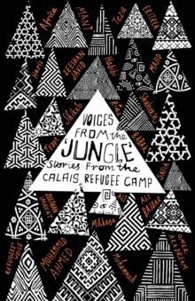 Voices from the 'Jungle' : Stories from the Calais Refugee Camp, Paperback / softback Book Voices from the 'Jungle' : Stories from the Calais Refugee Camp, Paperback / softback Book
