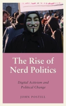 The Rise of Nerd Politics : Digital Activism and Political Change, Paperback / softback Book The Rise of Nerd Politics : Digital Activism and Political Change, Paperback / softback Book