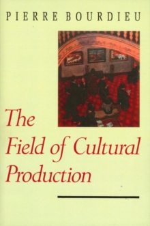 The Field of Cultural Production : Essays on Art and Literature