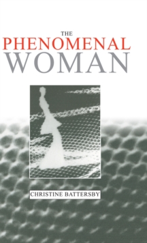 The Phenomenal Woman : Feminist Metaphysics and the Patterns of Identity, Paperback / softback Book The Phenomenal Woman : Feminist Metaphysics and the Patterns of Identity, Paperback / softback Book
