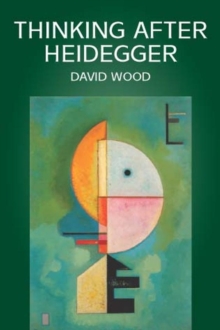 Thinking After Heidegger, Paperback / softback Book Thinking After Heidegger, Paperback / softback Book