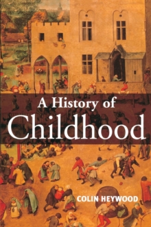A History of Childhood : Children and Childhood in the West from Medieval to Modern Times, Paperback Book A History of Childhood : Children and Childhood in the West from Medieval to Modern Times, Paperback Book