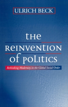 The Reinvention of Politics : Rethinking Modernity in the Global Social Order, Paperback / softback Book The Reinvention of Politics : Rethinking Modernity in the Global Social Order, Paperback / softback Book