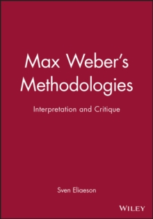 Max Weber's Methodologies : Interpretation and Critique, Paperback / softback Book Max Weber's Methodologies : Interpretation and Critique, Paperback / softback Book