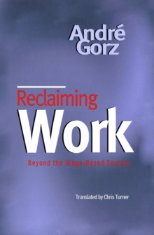 Reclaiming Work : Beyond the Wage-Based Society