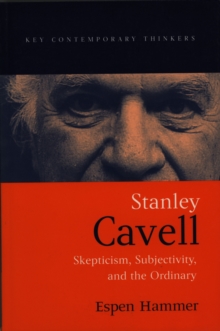 Stanley Cavell : Skepticism, Subjectivity, and the Ordinary, Hardback Book Stanley Cavell : Skepticism, Subjectivity, and the Ordinary, Hardback Book