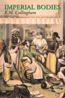 Imperial Bodies : The Physical Experience of the Raj, C.1800-1947, Hardback Book Imperial Bodies : The Physical Experience of the Raj, C.1800-1947, Hardback Book