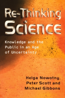 Re-Thinking Science : Knowledge and the Public in an Age of Uncertainty, Paperback / softback Book Re-Thinking Science : Knowledge and the Public in an Age of Uncertainty, Paperback / softback Book