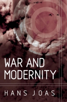 War and Modernity : Studies in the History of Vilolence in the 20th Century, Hardback Book War and Modernity : Studies in the History of Vilolence in the 20th Century, Hardback Book