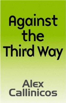 Against the Third Way : An Anti-Capitalist Critique, Paperback / softback Book Against the Third Way : An Anti-Capitalist Critique, Paperback / softback Book