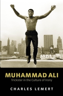 Muhammad Ali : Trickster in the Culture of Irony, Hardback Book Muhammad Ali : Trickster in the Culture of Irony, Hardback Book