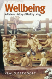 Wellbeing : A Cultural History of Healthy Living