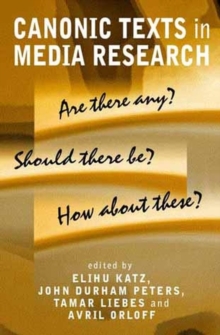 Canonic Texts in Media Research : Are There Any? Should There Be? How About These?, Hardback Book Canonic Texts in Media Research : Are There Any? Should There Be? How About These?, Hardback Book