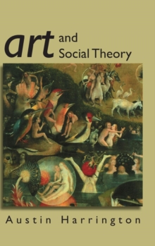 Art and Social Theory : Sociological Arguments in Aesthetics, Hardback Book Art and Social Theory : Sociological Arguments in Aesthetics, Hardback Book