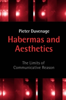 Habermas and Aesthetics : The Limits of Communicative Reason, Paperback / softback Book Habermas and Aesthetics : The Limits of Communicative Reason, Paperback / softback Book