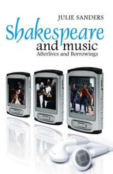 Shakespeare and Music : Afterlives and Borrowings, Hardback Book Shakespeare and Music : Afterlives and Borrowings, Hardback Book