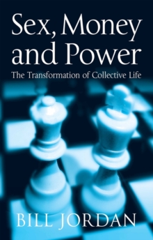 Sex, Money and Power : The Transformation of Collective Life