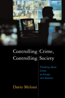 Controlling Crime, Controlling Society : Thinking About Crime in Europe and America, Hardback Book Controlling Crime, Controlling Society : Thinking About Crime in Europe and America, Hardback Book