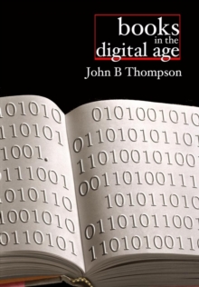 Books in the Digital Age : The Transformation of Academic and Higher Education Publishing in Britain and the United States, Paperback / softback Book Books in the Digital Age : The Transformation of Academic and Higher Education Publishing in Britain and the United States, Paperback / softback Book