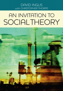 An Invitation to Social Theory, Paperback Book An Invitation to Social Theory, Paperback Book
