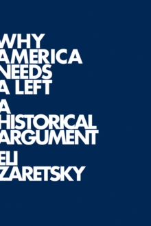 Why America Needs a Left : A Historical Argument, Hardback Book Why America Needs a Left : A Historical Argument, Hardback Book