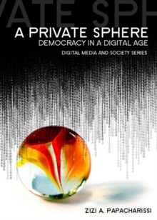 A Private Sphere : Democracy in a Digital Age, Hardback Book A Private Sphere : Democracy in a Digital Age, Hardback Book