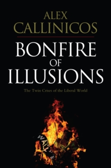 Bonfire of Illusions : The Twin Crises of the Liberal World, Hardback Book Bonfire of Illusions : The Twin Crises of the Liberal World, Hardback Book