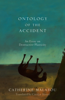 The Ontology of the Accident : An Essay on Destructive Plasticity, Hardback Book The Ontology of the Accident : An Essay on Destructive Plasticity, Hardback Book