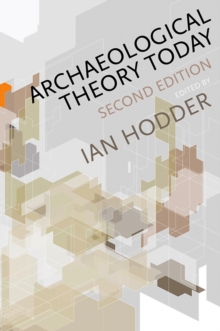 Archaeological Theory Today, Hardback Book Archaeological Theory Today, Hardback Book