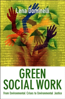 Green Social Work : From Environmental Crises to Environmental Justice, Hardback Book Green Social Work : From Environmental Crises to Environmental Justice, Hardback Book