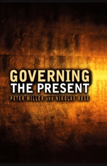 Governing the Present : Administering Economic, Social and Personal Life