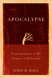 Apocalypse : From Antiquity to the Empire of Modernity