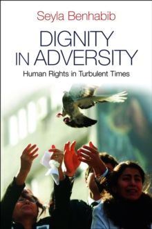 Dignity in Adversity : Human Rights in Troubled Times