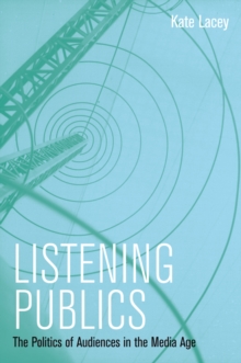 Listening Publics : The Politics and Experience of Listening in the Media Age, Hardback Book Listening Publics : The Politics and Experience of Listening in the Media Age, Hardback Book