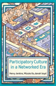 Participatory Culture in a Networked Era : A Conversation on Youth, Learning, Commerce, and Politics, Hardback Book Participatory Culture in a Networked Era : A Conversation on Youth, Learning, Commerce, and Politics, Hardback Book