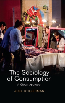 The Sociology of Consumption : A Global Approach, Hardback Book The Sociology of Consumption : A Global Approach, Hardback Book