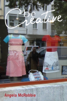 Be Creative : Making a Living in the New Culture Industries, Hardback Book Be Creative : Making a Living in the New Culture Industries, Hardback Book