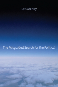 The Misguided Search for the Political, Hardback Book The Misguided Search for the Political, Hardback Book