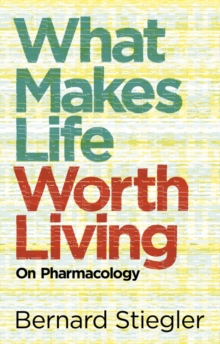 What Makes Life Worth Living : On Pharmacology, Hardback Book What Makes Life Worth Living : On Pharmacology, Hardback Book