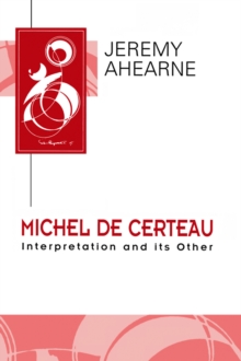 Michel de Certeau : Interpretation and Its Other