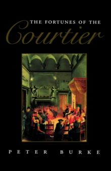 The Fortunes of the Courtier : The European Reception of Castiglione's Cortegiano