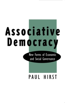 Associative Democracy : New Forms of Economic and Social Governance