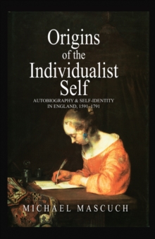 The Origins of the Individualist Self : Autobiography and Self-Identity in England, 1591 - 1791