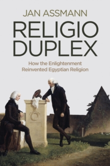 Religio Duplex : How the Enlightenment Reinvented Egyptian Religion, Hardback Book Religio Duplex : How the Enlightenment Reinvented Egyptian Religion, Hardback Book