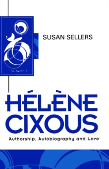 Helene Cixous : Authorship, Autobiography and Love